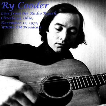 Ry Cooder - Live From The Radio Ranch, Cleveland, Ohio, Dec 12th 1972, WMMS-FM Radio Broadcast (Remastered)