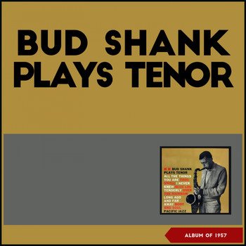 Bud Shank - Bud Shank Plays Tenor (Album of 1957)