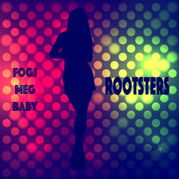 Rootsters - Fogj Meg Baby