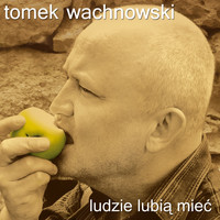 Tomek Wachnowski - Ludzie lubią mieć