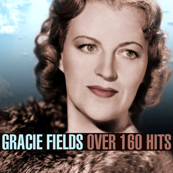 Gracie Fields - Over 160 Hits