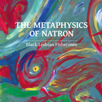 Black Lesbian Fishermen - The Metaphysics of Natron