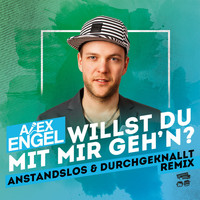 Alex Engel - Willst Du mit mir geh'n (Anstandslos & Durchgeknallt Remix)