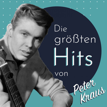Peter Kraus - Die größten Hits von Peter Kraus