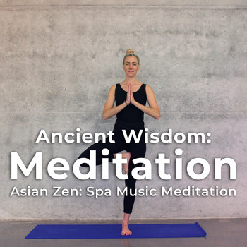 Asian Zen: Spa Music Meditation - Ancient Wisdom: Meditation