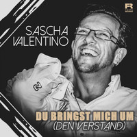 Sascha Valentino - Du bringst mich um (den Verstand)