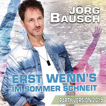 Jörg Bausch - Erst wenn's im Sommer schneit (Party Version 2019)