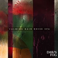 Dawn Fog - Calming Rain Noise Spa