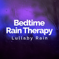 Lullaby Rain - Bedtime Rain Therapy