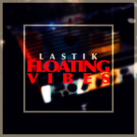 Lastik - Floating Vibes