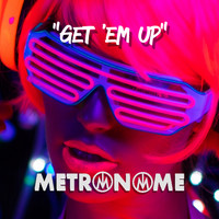 Metronome - Get 'Em Up
