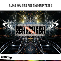 Deadgabba - I Like You ( We Are The Greatest ) (Explicit)