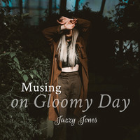 Jazzy Jones - Musing on Gloomy Day