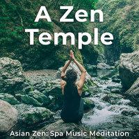 Asian Zen: Spa Music Meditation - A Zen Temple
