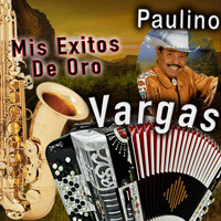 Paulino Vargas - Mis éxitos de oro
