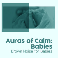 Brown Noise for Babies - Auras of Calm: Babies