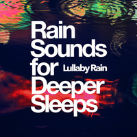 Lullaby Rain - Rain Sounds for Deeper Sleeps