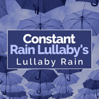 Lullaby Rain - Constant Rain Lullaby's