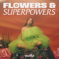 Wafia - Flowers & Superpowers