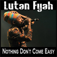 Lutan Fyah - Nothing Don't Come Easy