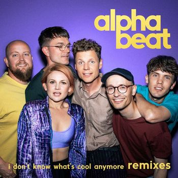 Alphabeat - I Don't Know What's Cool Anymore (Remixes [Explicit])