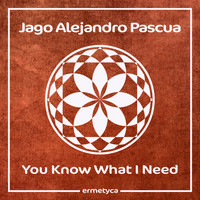 Jago Alejandro Pascua - You Know What I Need