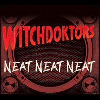 WitchDoktors - Neat Neat Neat