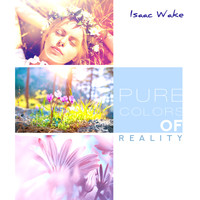 Isaac Wake - Pure Colors of Reality
