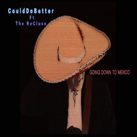 Could Do Better - Going Down to Mexico (feat. The ReCluse)