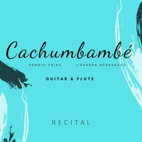 Sergio Frías, Lisandra Hernández - Cachumbambé: Guitar & Flute Recital