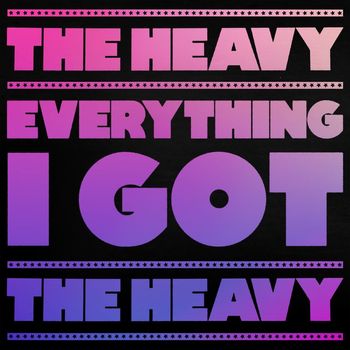The Heavy - Everything I Got