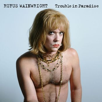 Rufus Wainwright - Trouble In Paradise
