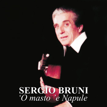 Sergio Bruni - 'O masto 'e Napule