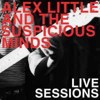 Alex Little and The Suspicious Minds - Live Sessions