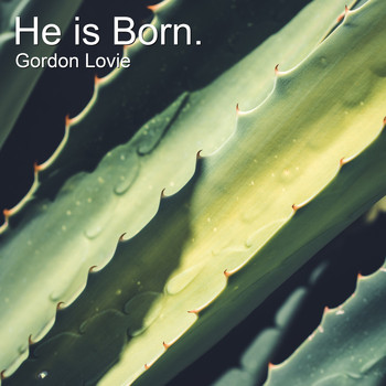 Gordon Lovie - He Is Born.