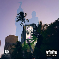 Kaia - Drive Me Wild (Explicit)
