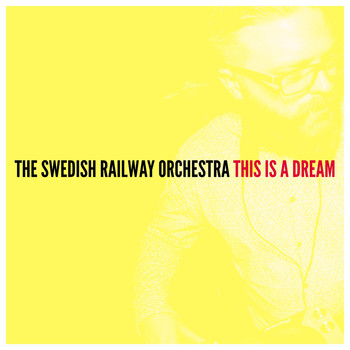 The Swedish Railway Orchestra - This Is a Dream