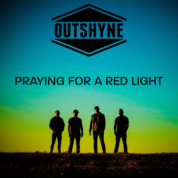 Outshyne - Praying for a Red Light