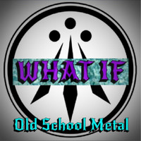 What If - Old School Metal