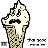Everett James - That Good (Explicit)