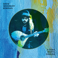 David Woodbury Bowman - A Song Worth Singing
