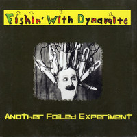 Fishin' with Dynamite - Another Failed Experiment
