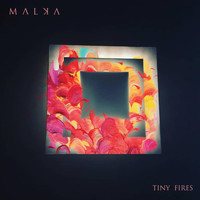 Malka - Tiny Fires