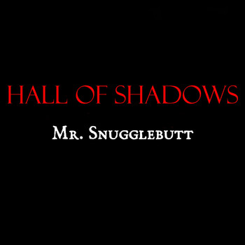 Hall of Shadows - Mr. Snugglebutt (Explicit)
