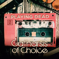 Playing Dead - Catharsis of Choice