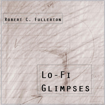 Robert C. Fullerton - Lo-Fi Glimpses