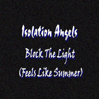 Isolation Angels - Block the Light (Feels Like Summer)