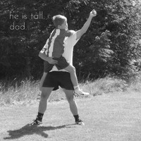 He Is Tall - Dad.