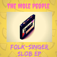 The Mole People - Folk-Singer Slob EP