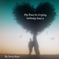 Terry Shaw - My Heart's Crying (Nobody Hears)